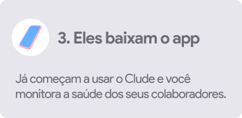 após realizar o cadastro, eles baixam o aplicativo e já podem usar todos os benefícios do Clude